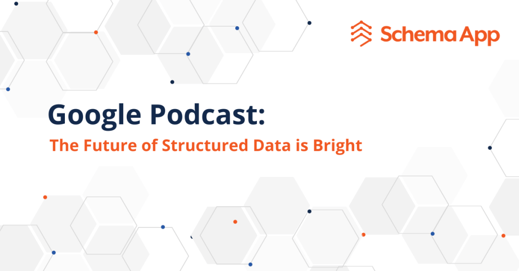 Schema App Blog: Google Podcast, the future of structured data is bright