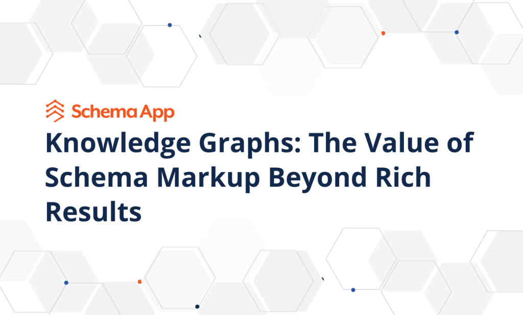 A featured image depicting the title of the article: 'Knowledge Graphs: The Value of Schema Markup Beyond Rich Results'